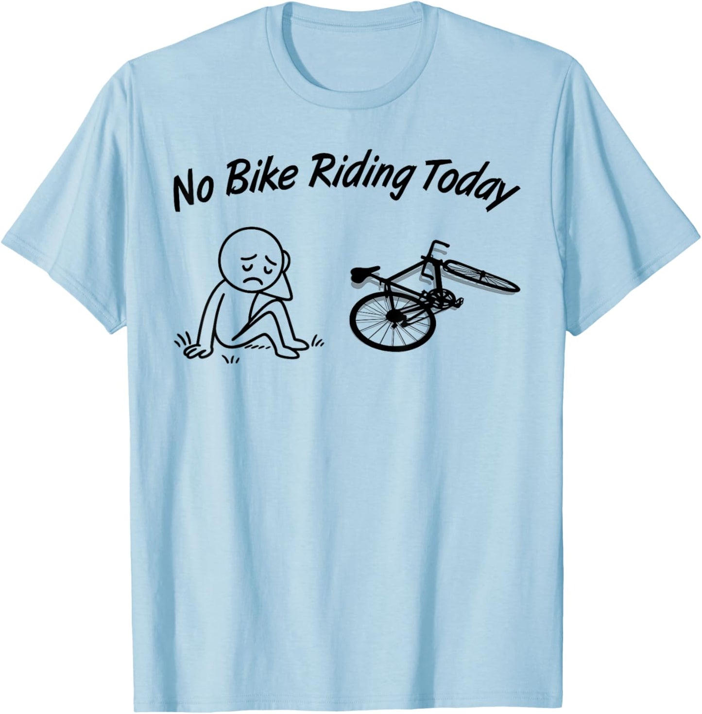 No Bike Riding Today Funny Men's Women's Cycling Lovers T-Shirt - T-Shirt | Light Blue