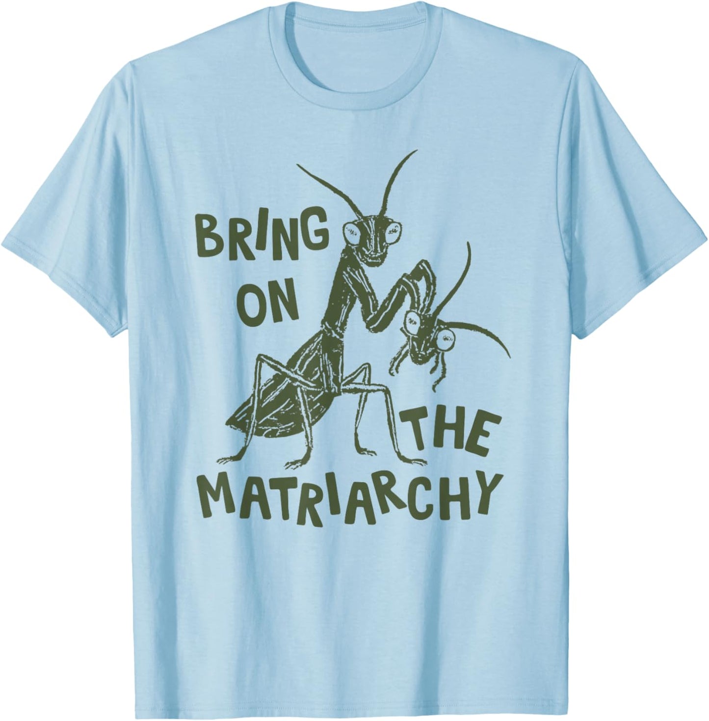 Bring On The Matriarchy T-Shirt - T-Shirt | Light Blue
