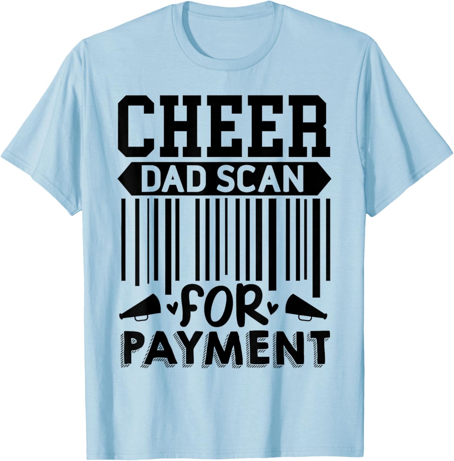 Cheer Dad, Scan for Payment | Cheerleader T-Shirt - T-Shirt | Light Blue