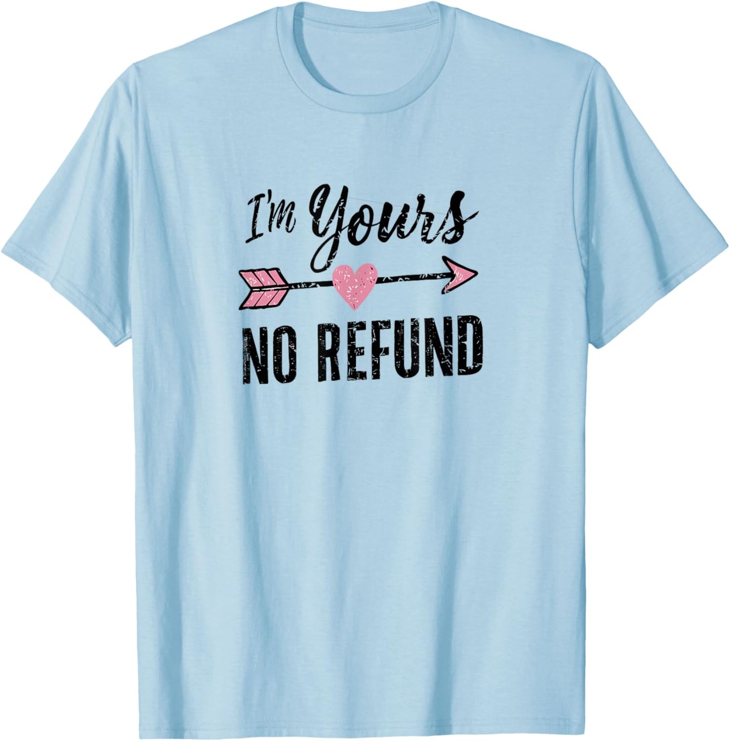 IM Yours NO Refund | Valentines Day T-Shirt - T-Shirt | Light Blue
