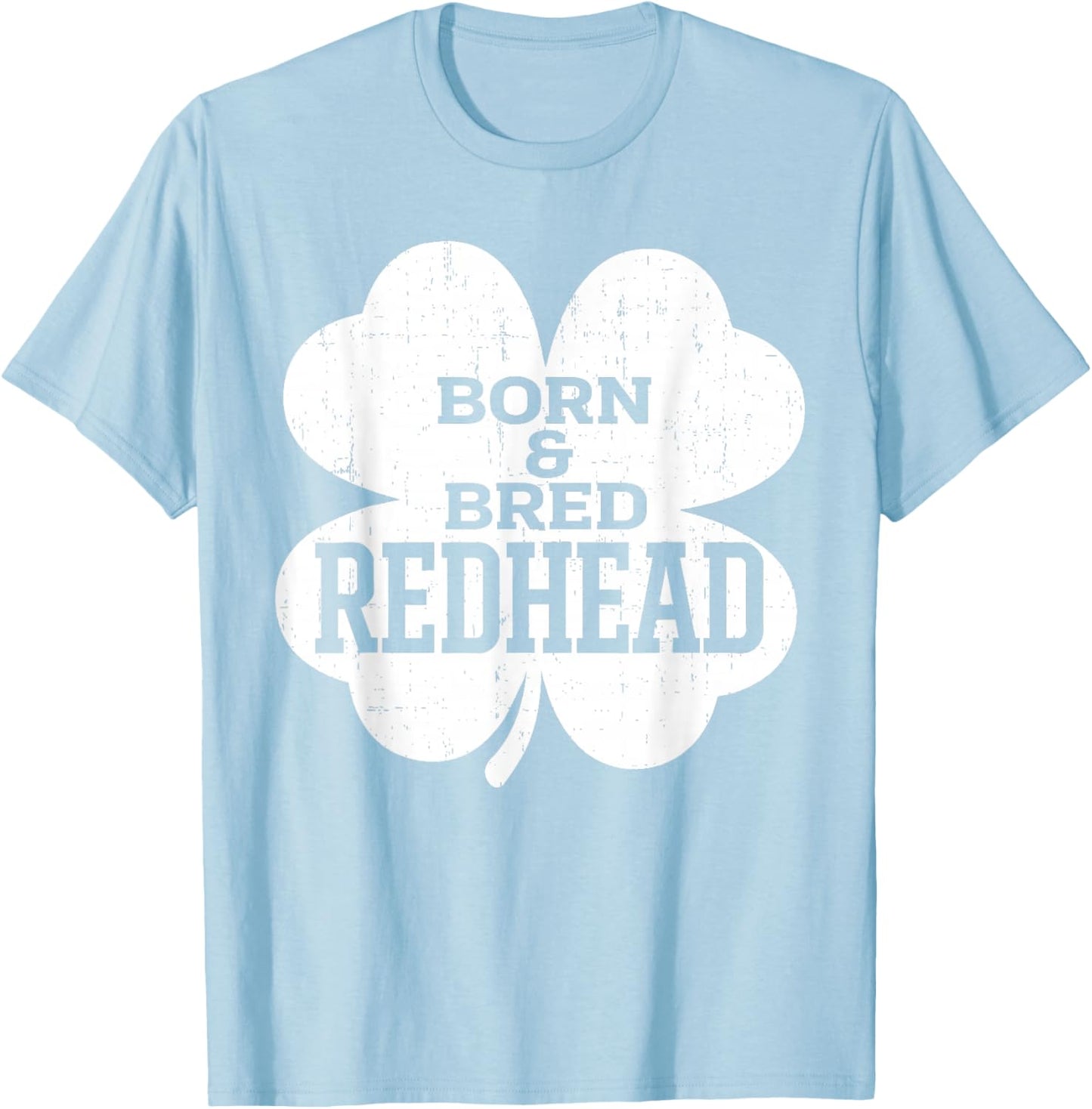 Born and Bred Redhead Funny St Patrick's Day Women T-Shirt - T-Shirt | Light Blue