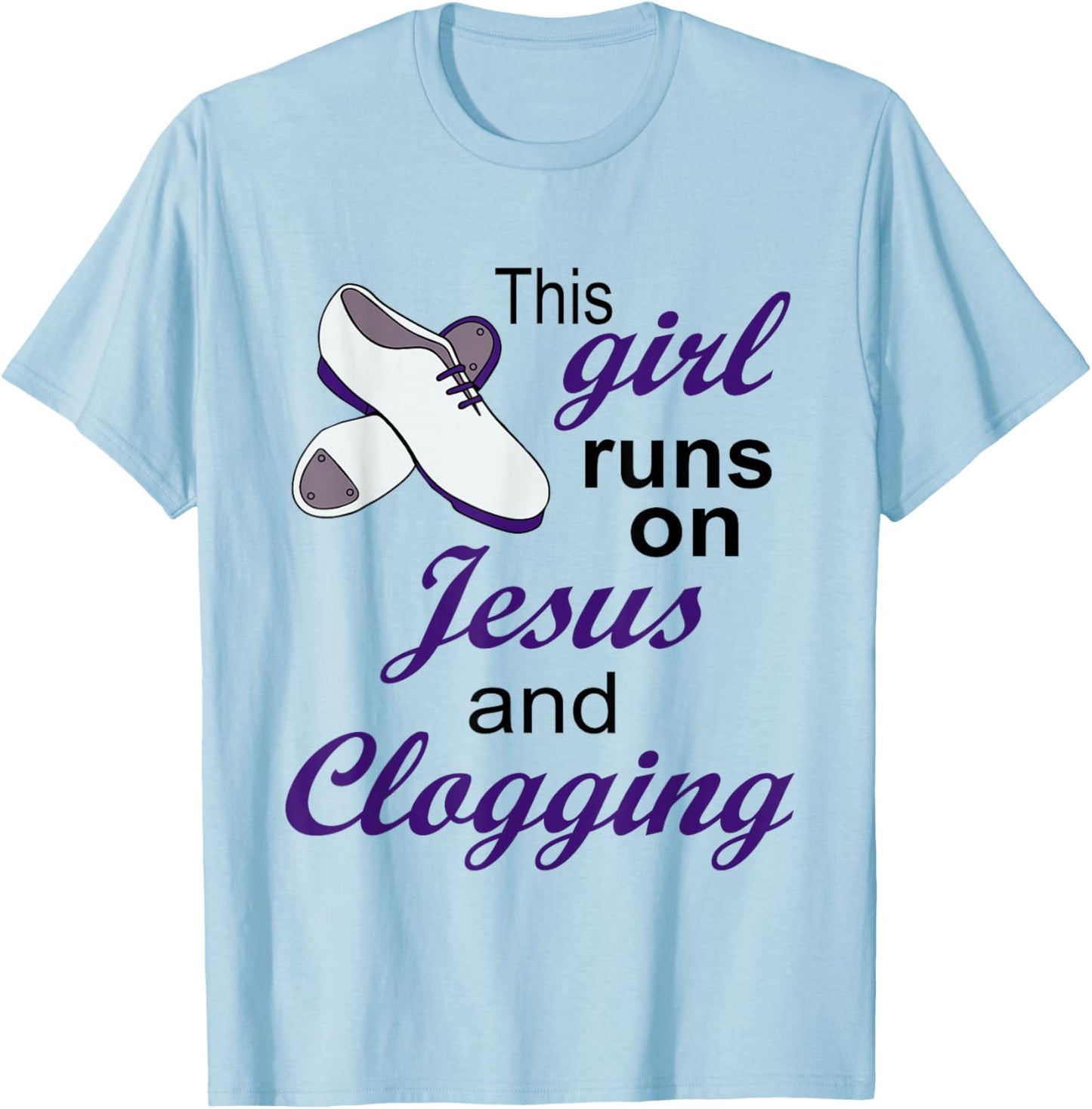This Girl Runs on Jesus and Clogging | Christian Clogger T-Shirt - T-Shirt | Light Blue