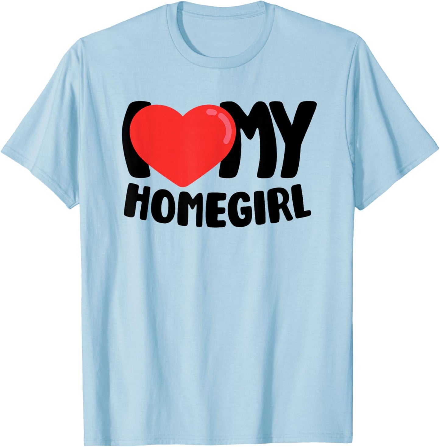 I Love My Homegirl T-Shirt - T-Shirt | Light Blue