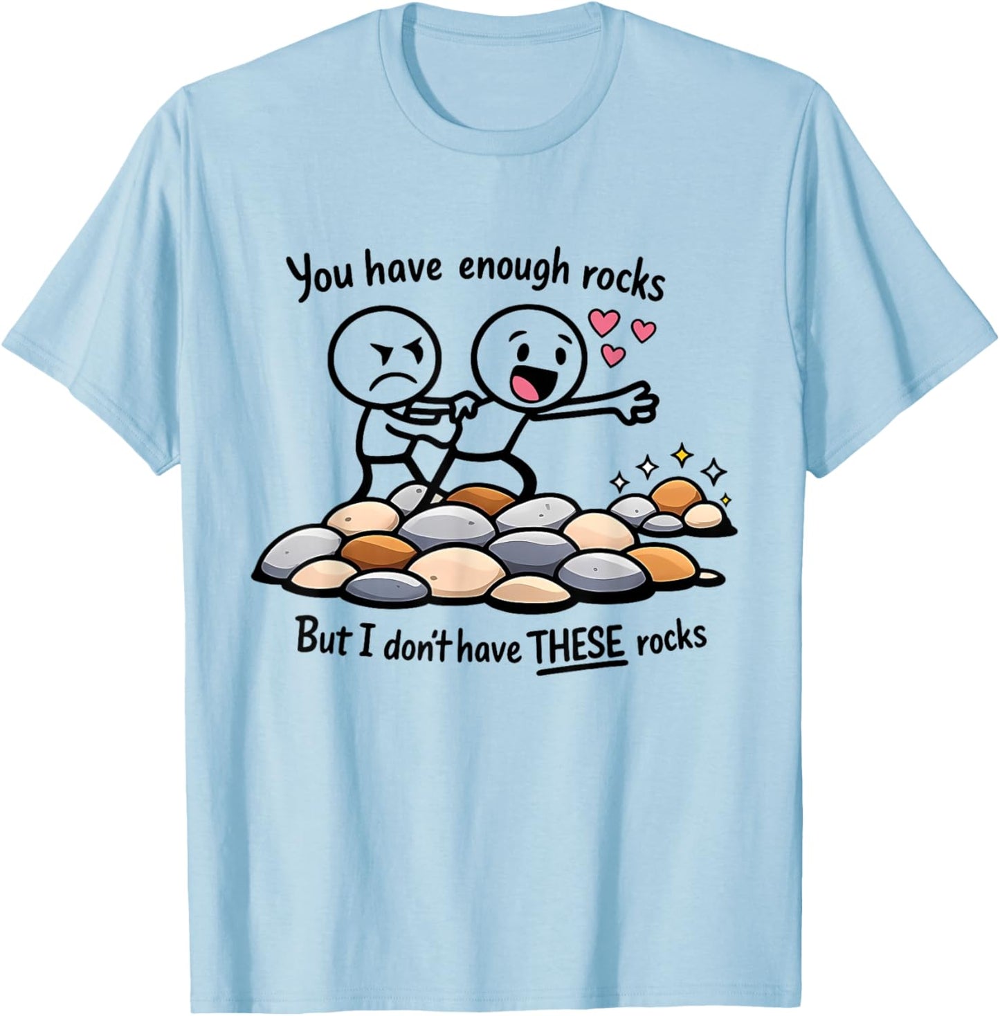 You Have Enough Rocks But I Don't Have These Rocks Geologist T-Shirt - T-Shirt | Light Blue