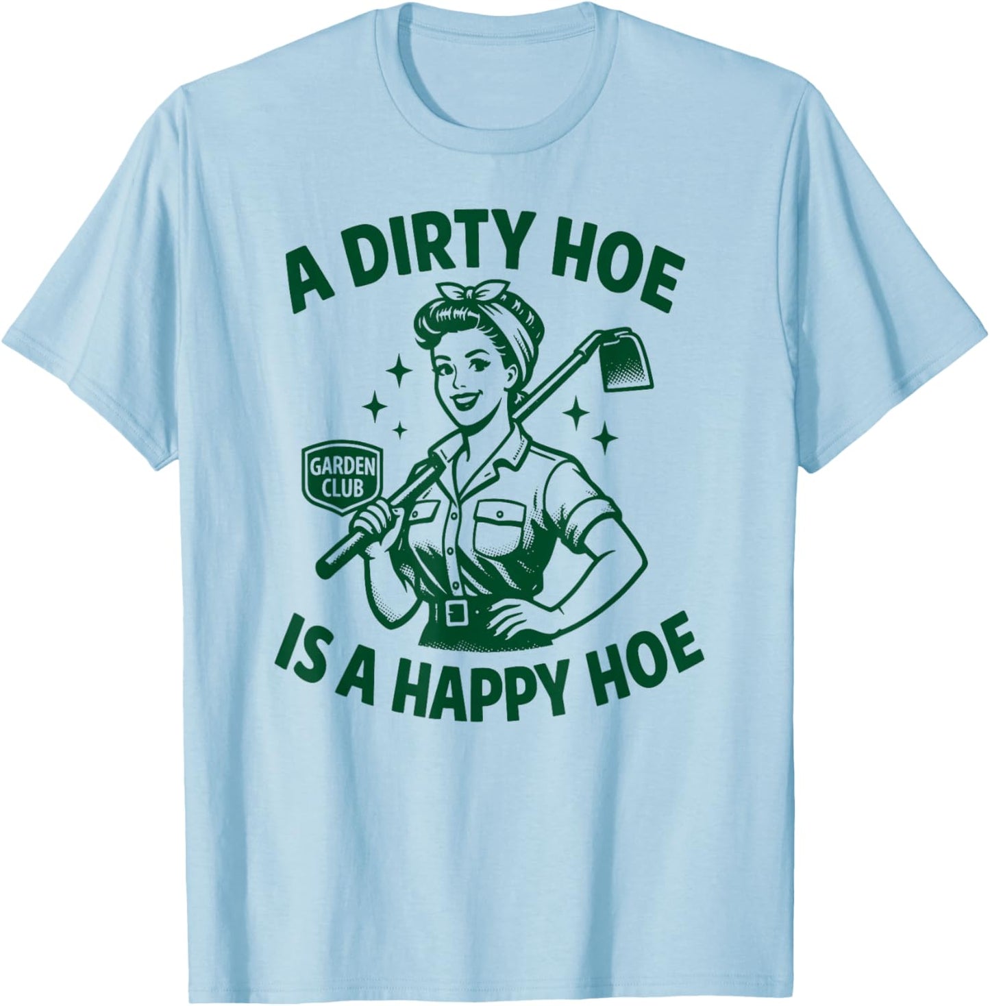 A Dirty Hoe is A Happy Hoe | Funny Women's Adult Humor Retro T-Shirt - T-Shirt | Light Blue