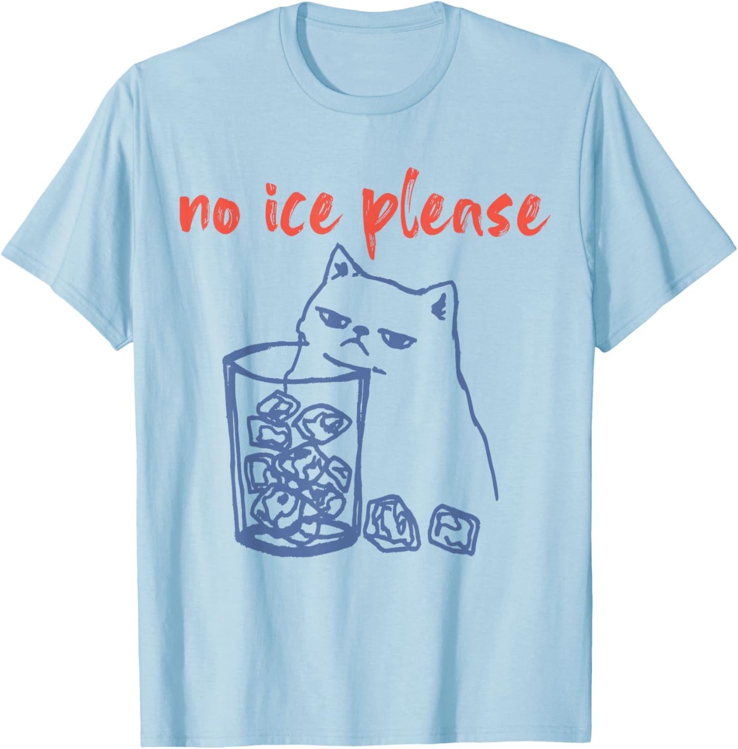 No Ice Please Funny Cat Meme Men Women T-Shirt - T-Shirt | Light Blue
