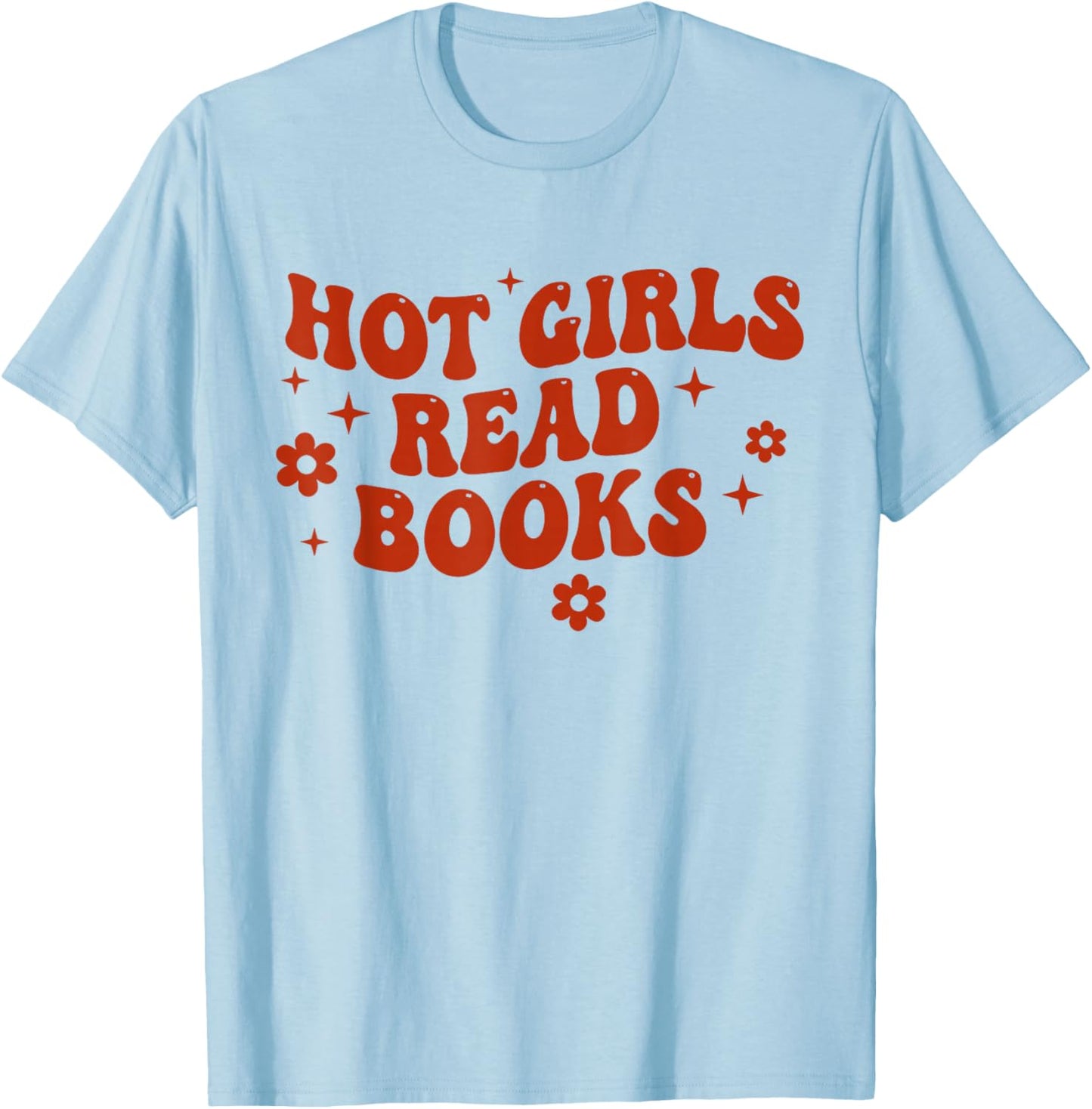 Hot Girls Read Books Lover Bookworm Librarian Book Reading T-Shirt - T-Shirt | Light Blue
