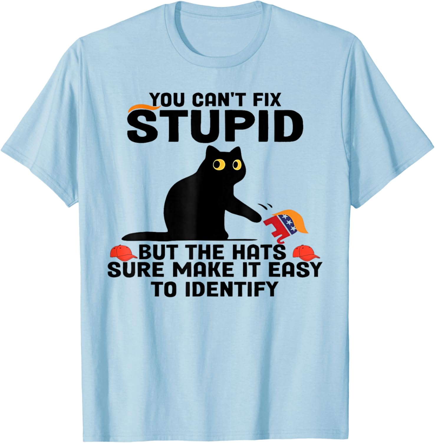 Cat You Can't Fix Stupid But The Hats Sure Make It Easy T-Shirt - T-Shirt | Light Blue