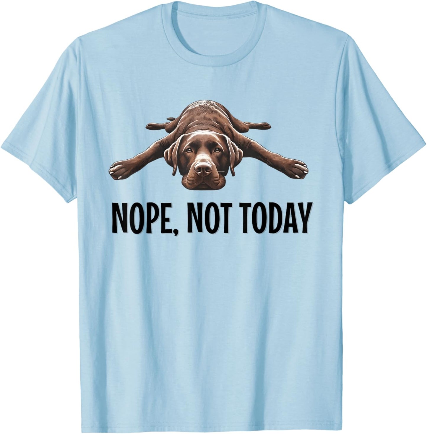 Nope, Not Today Chocolate Lab Lazy Dog Funny Quote T-Shirt - T-Shirt | Light Blue