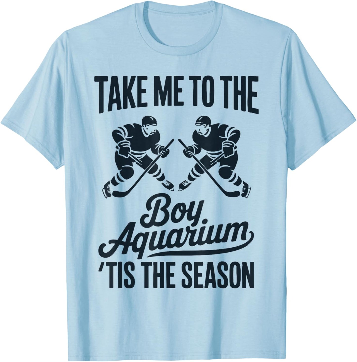 Take Me to The Boy Aquarium Funny Saying Hockey Game Lover T-Shirt - T-Shirt | Light Blue