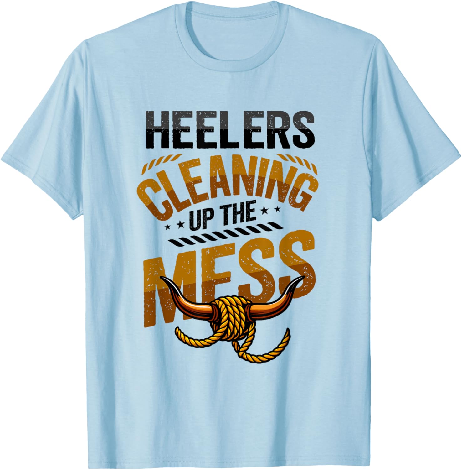 Team Roping Heeler Cowboy Heelers Cleaning Up The Mess Rodeo T-Shirt - T-Shirt | Light Blue