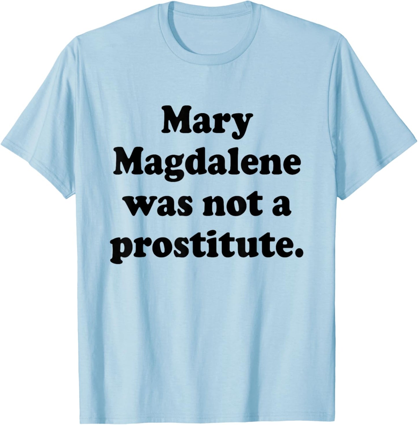 Mary Magdalene was Not A Prostitute Christian Feminist Quote T-Shirt - T-Shirt | Light Blue