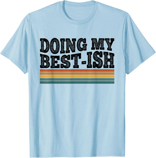 Doing My Best-ish Funny Sarcastic Retro Humor T-Shirt - T-Shirt | Light Blue