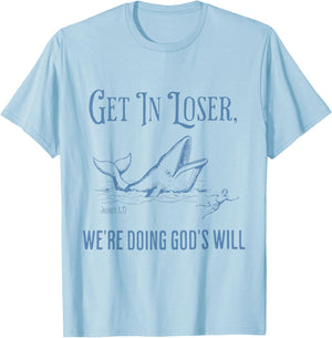 Funny Christian Bible Get in Loser We're Doing God's Will T-Shirt - T-Shirt | Light Blue