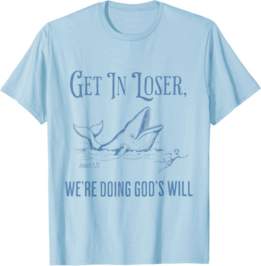 Funny Christian Bible Get in Loser We're Doing God's Will T-Shirt - T-Shirt | Light Blue