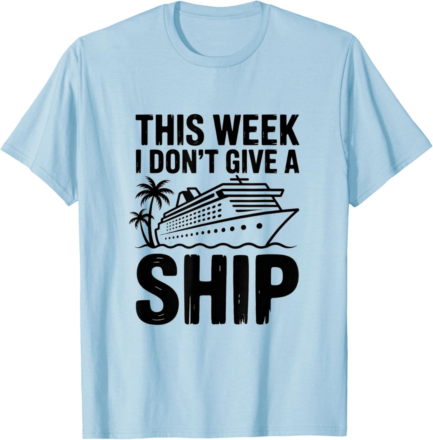 This Week I Dont Give A Ship Funny Cruise T-Shirt - T-Shirt | Light Blue