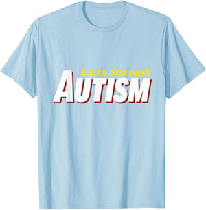 Extra Strength Autism - Inappropriate Autism T-Shirt - T-Shirt | Light Blue