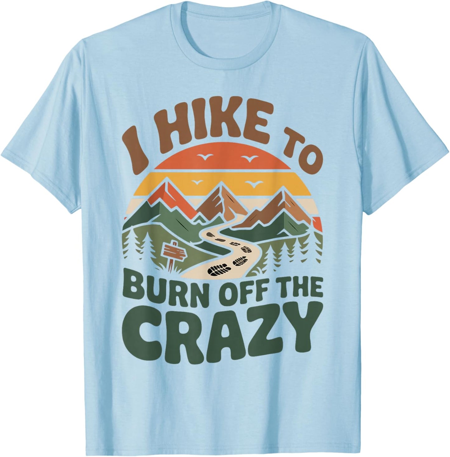 Hiker Hiking Retro Vintage I Hike to Burn Off The Crazy T-Shirt - T-Shirt | Light Blue