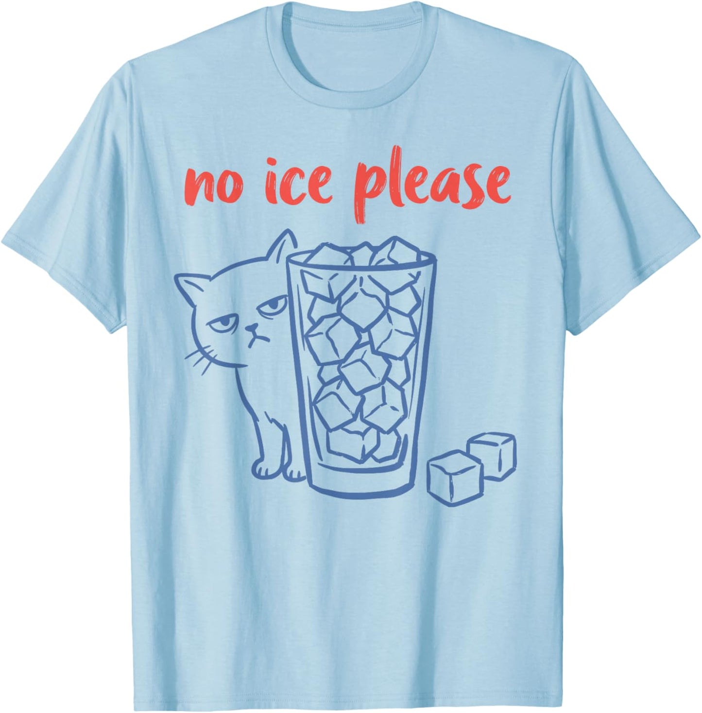 No Ice Please - Funny Cat Meme T-Shirt - T-Shirt | Light Blue