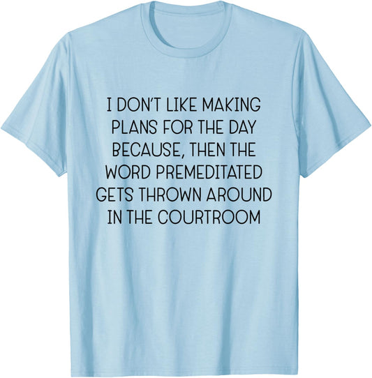 I Don't Like Making Plans for The Day Because Then The Word T-Shirt - T-Shirt | Light Blue