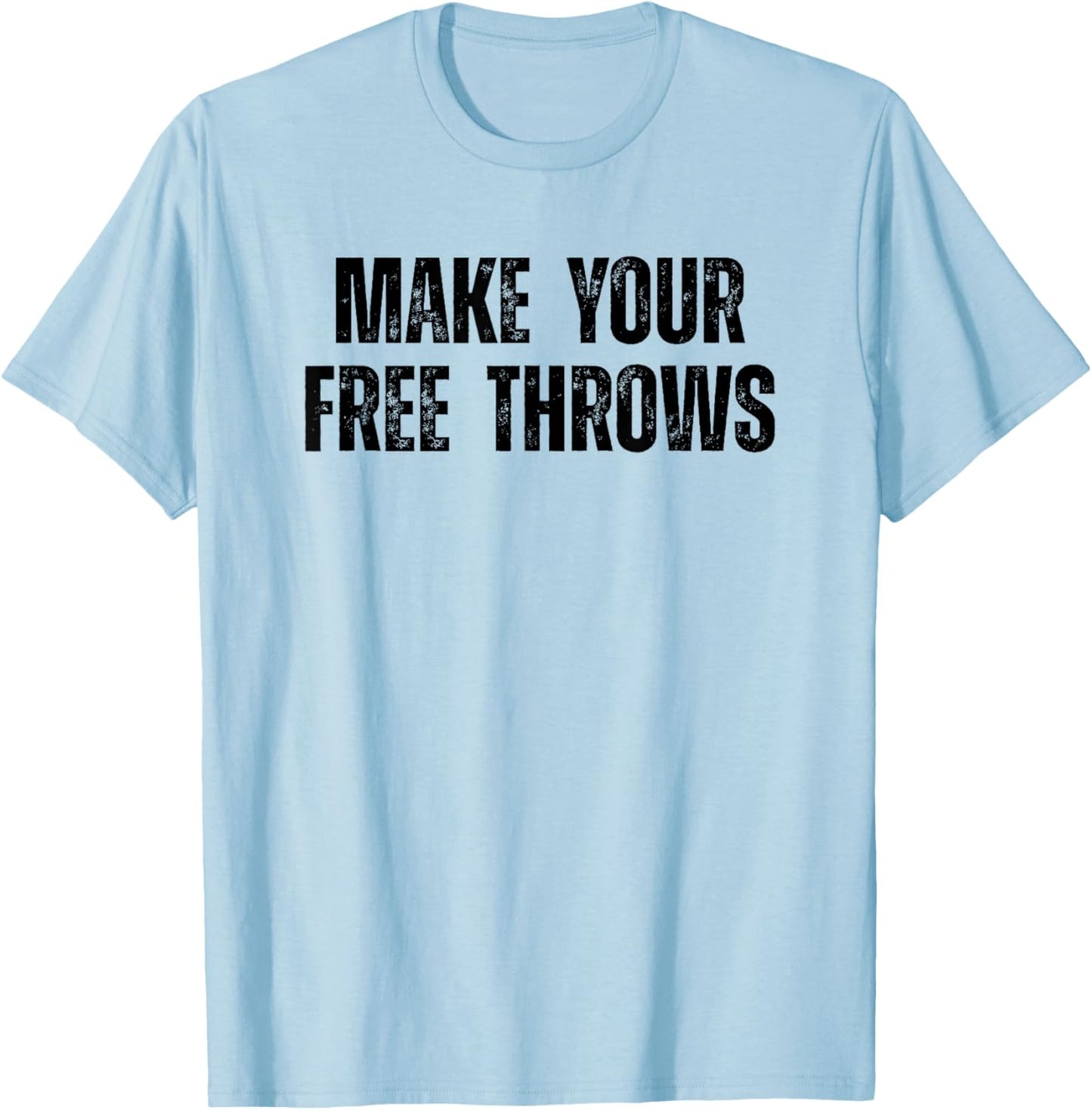 Make Your Free Throws Basketball Player Saying Motivational T-Shirt - T-Shirt | Light Blue