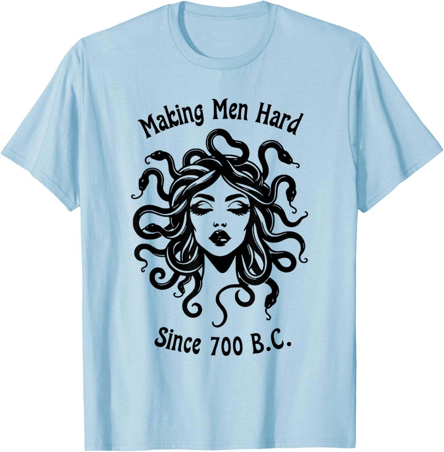Making Men Hard Since 700 B.C Greece Greek Mythology Medusa T-Shirt - T-Shirt | Light Blue