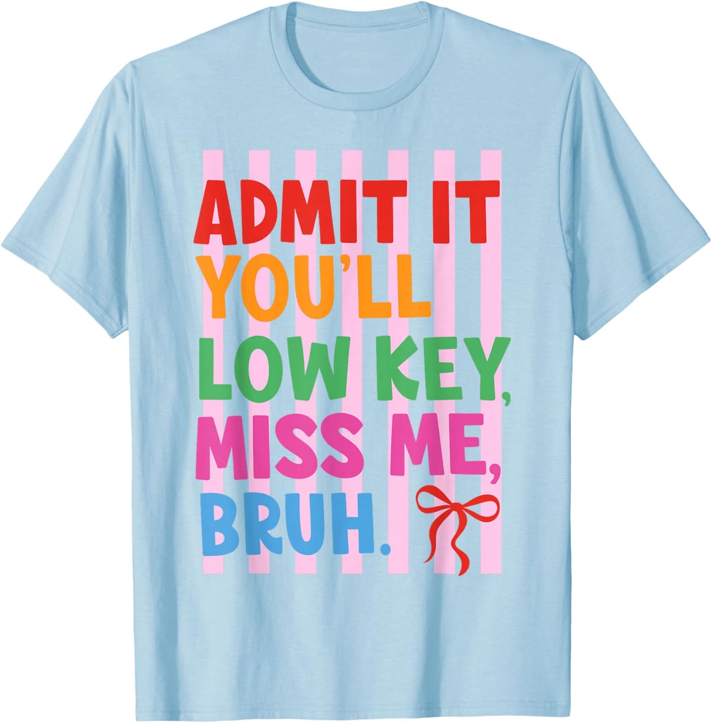 Striped Admit It You'll Low Key Miss Me Bruh Last Day School T-Shirt - T-Shirt | Light Blue