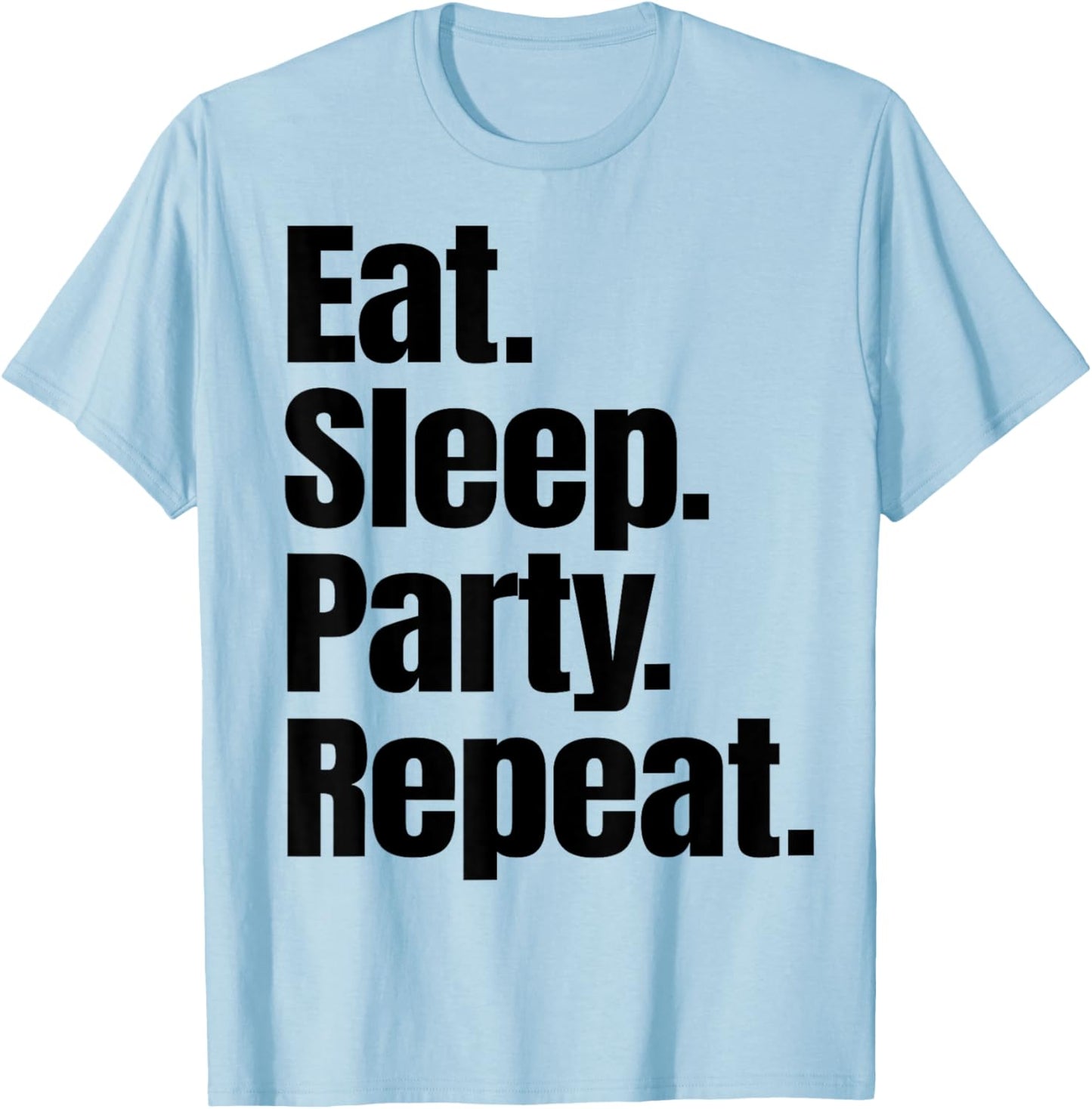 Eat Sleep Party Repeat T-Shirt - T-Shirt | Light Blue