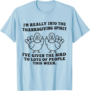 I'm Really Into The Thanksgiving Spirit I've Given The Bird T-Shirt - T-Shirt | Light Blue