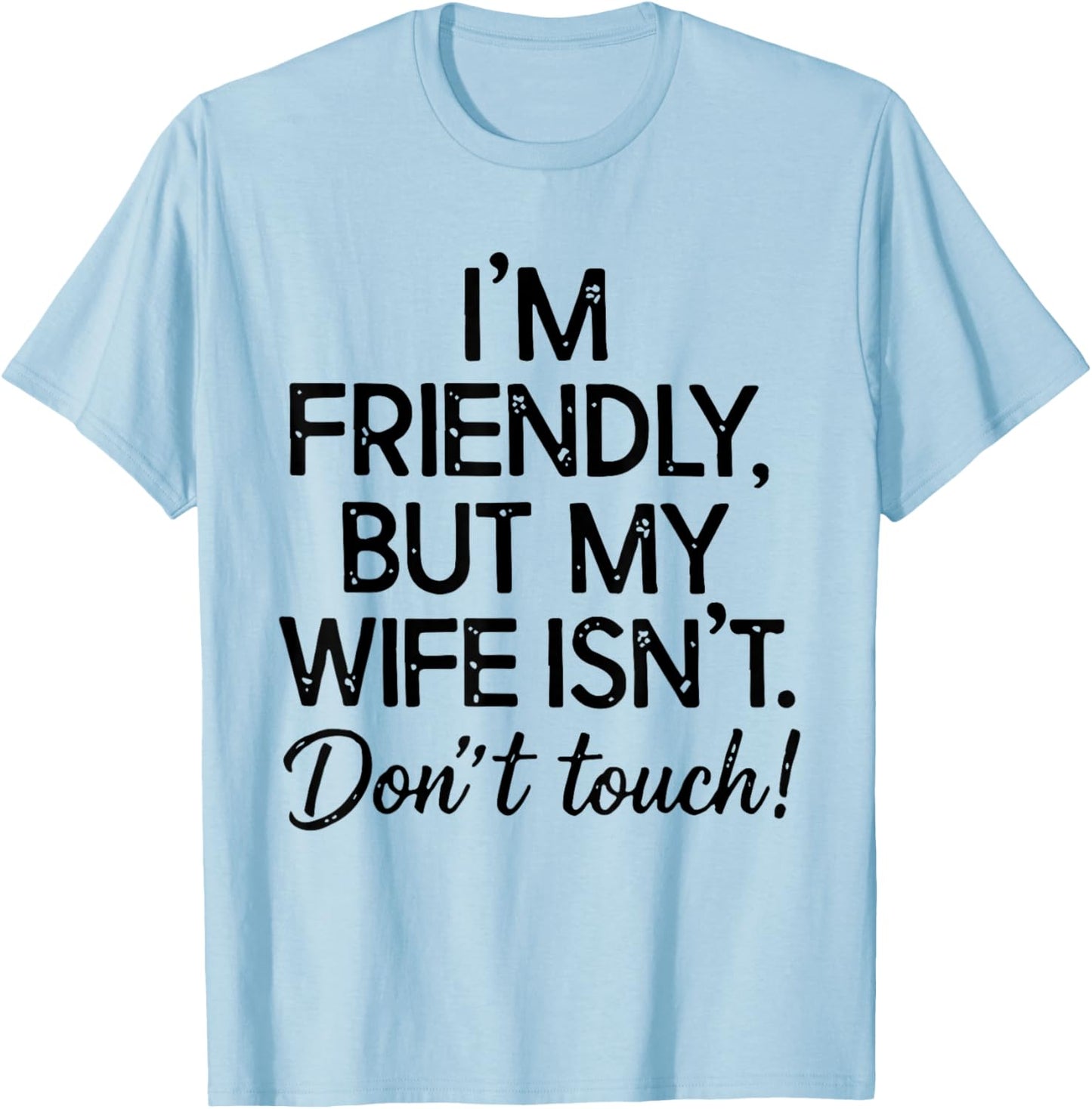 Retro I'm Friendly But My Wife Isn't Don't Touch Funny Wife T-Shirt - T-Shirt | Light Blue