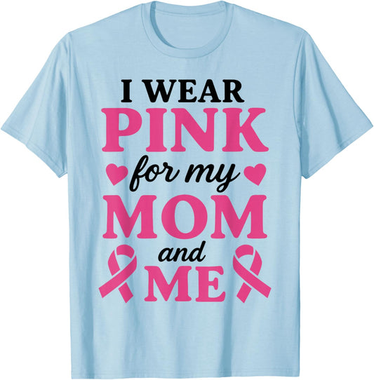 I Wear Pink for My Mom and Me Breast Cancer Awareness T-Shirt - T-Shirt | Light Blue