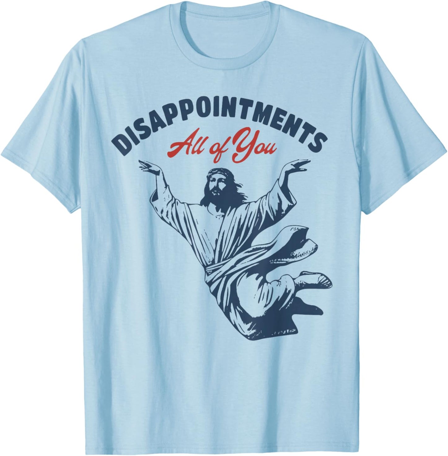 Jesus Disappointments All of You T-Shirt - T-Shirt | Light Blue