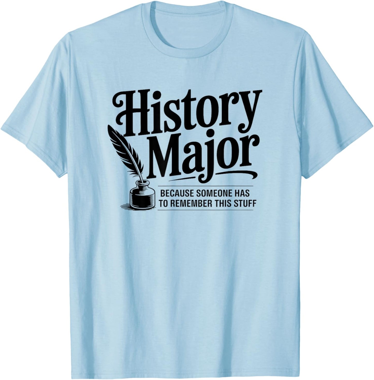 Funny History Major T-Shirt - T-Shirt | Light Blue