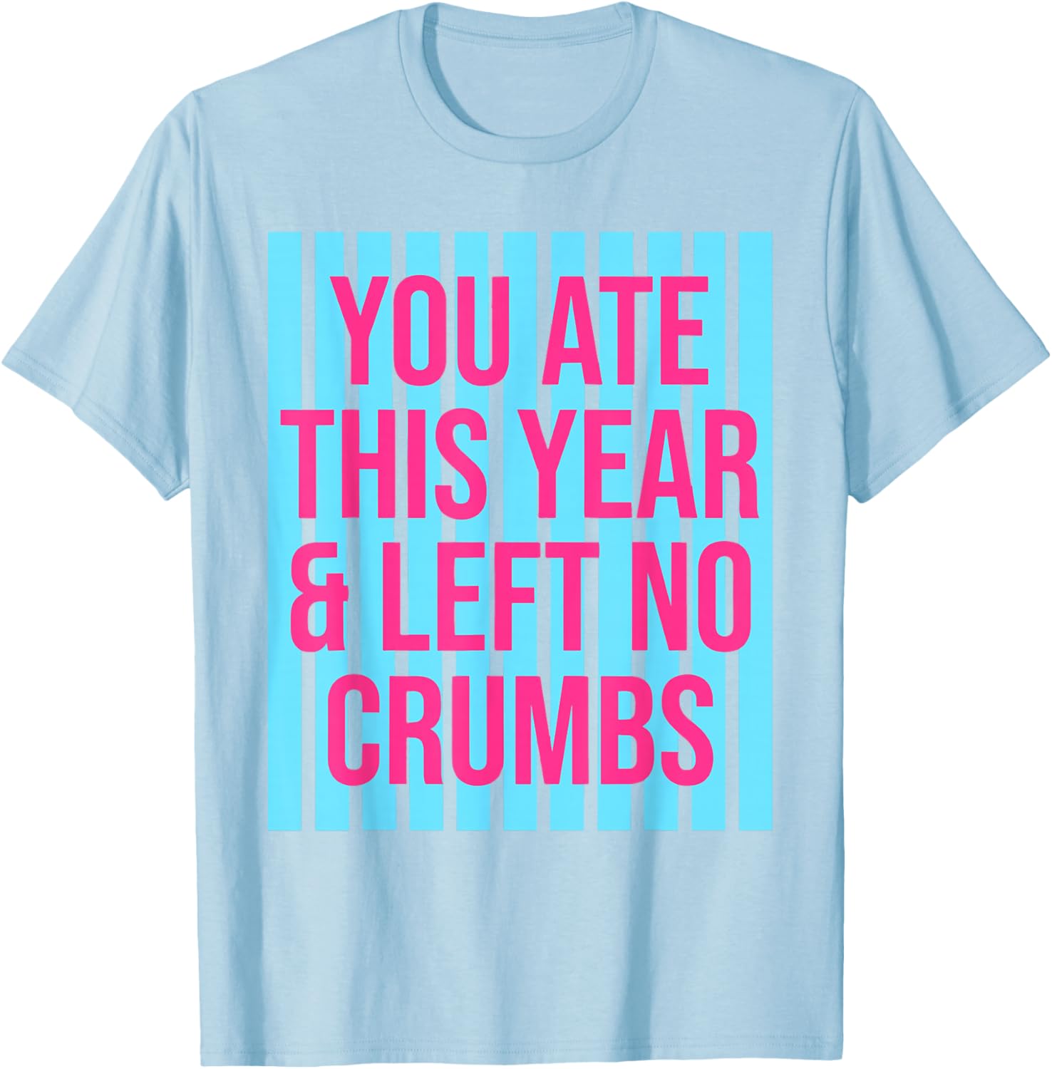 You Ate This Year and Left No Crumbs Gen Z Slang Funny T-Shirt - T-Shirt | Light Blue