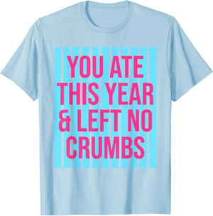 You Ate This Year and Left No Crumbs Gen Z Slang Funny T-Shirt - T-Shirt | Light Blue