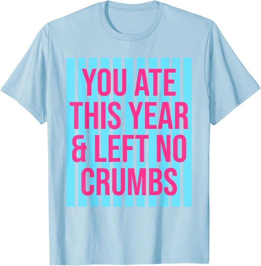 You Ate This Year and Left No Crumbs Gen Z Slang Funny T-Shirt - T-Shirt | Light Blue