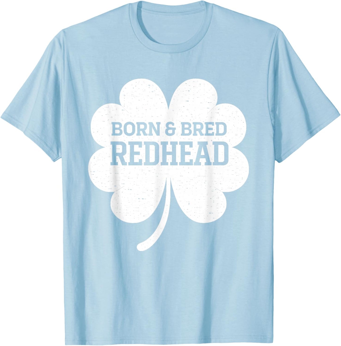 Born and Bred Redhead Funny St Patrick's Day Women T-Shirt - T-Shirt | Light Blue