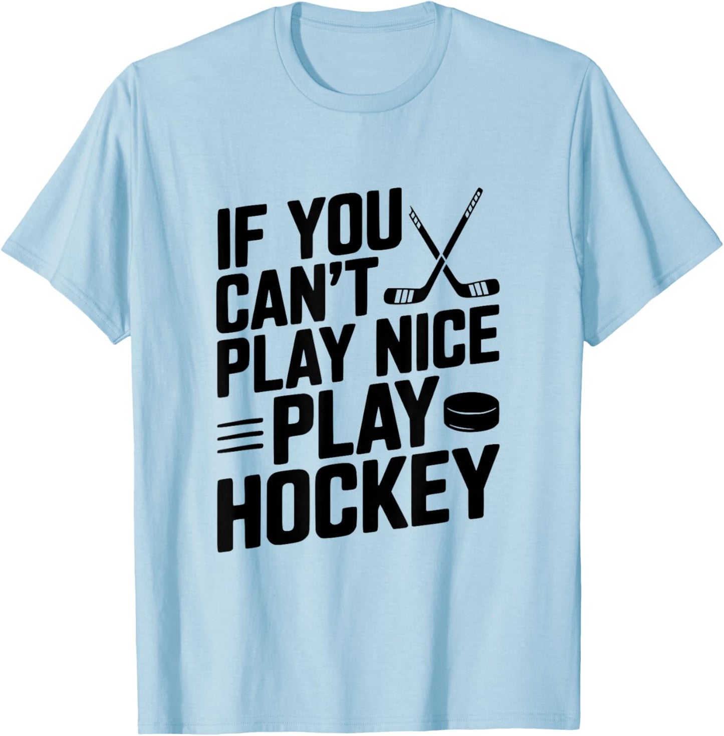 If You Can't Play Nice Play Hockey Funny Sports T-Shirt - T-Shirt | Light Blue