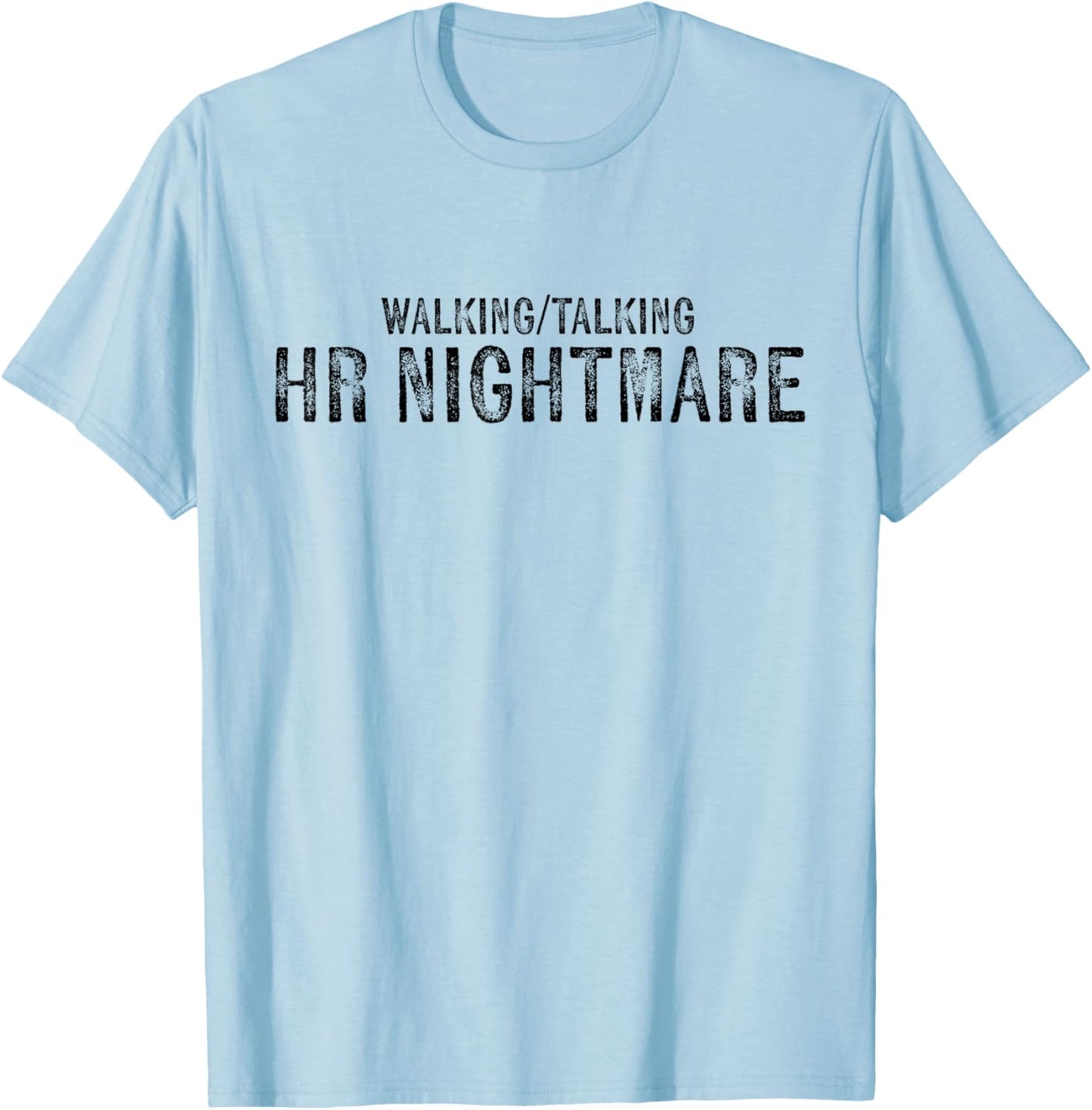 Walking Talking Hr Nightmare Funny Vintage Military Quote T-Shirt - T-Shirt | Light Blue