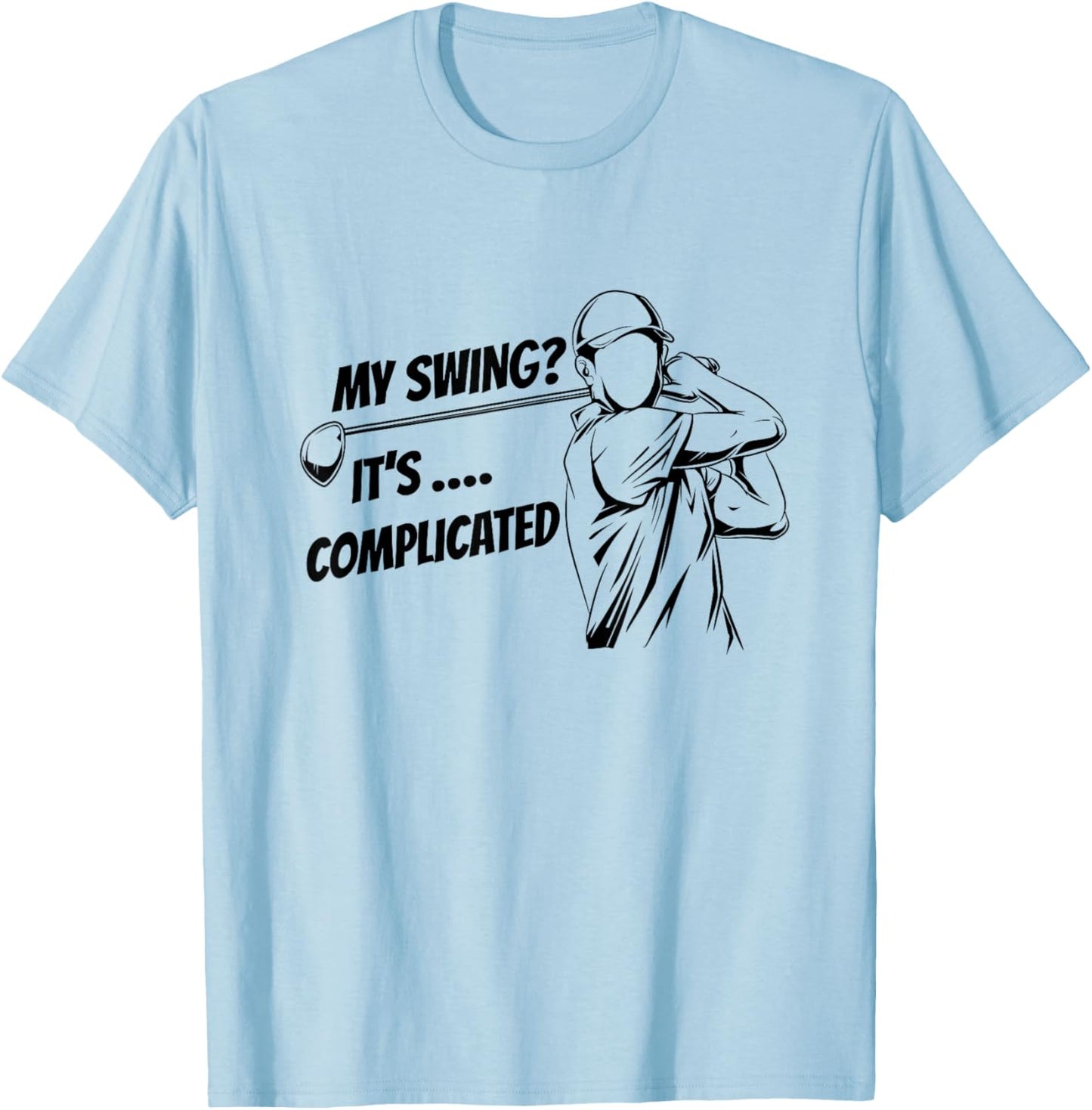 My Swing It's Complicated, Golf Novelty Gifts Golfers Jokes T-Shirt - T-Shirt | Light Blue