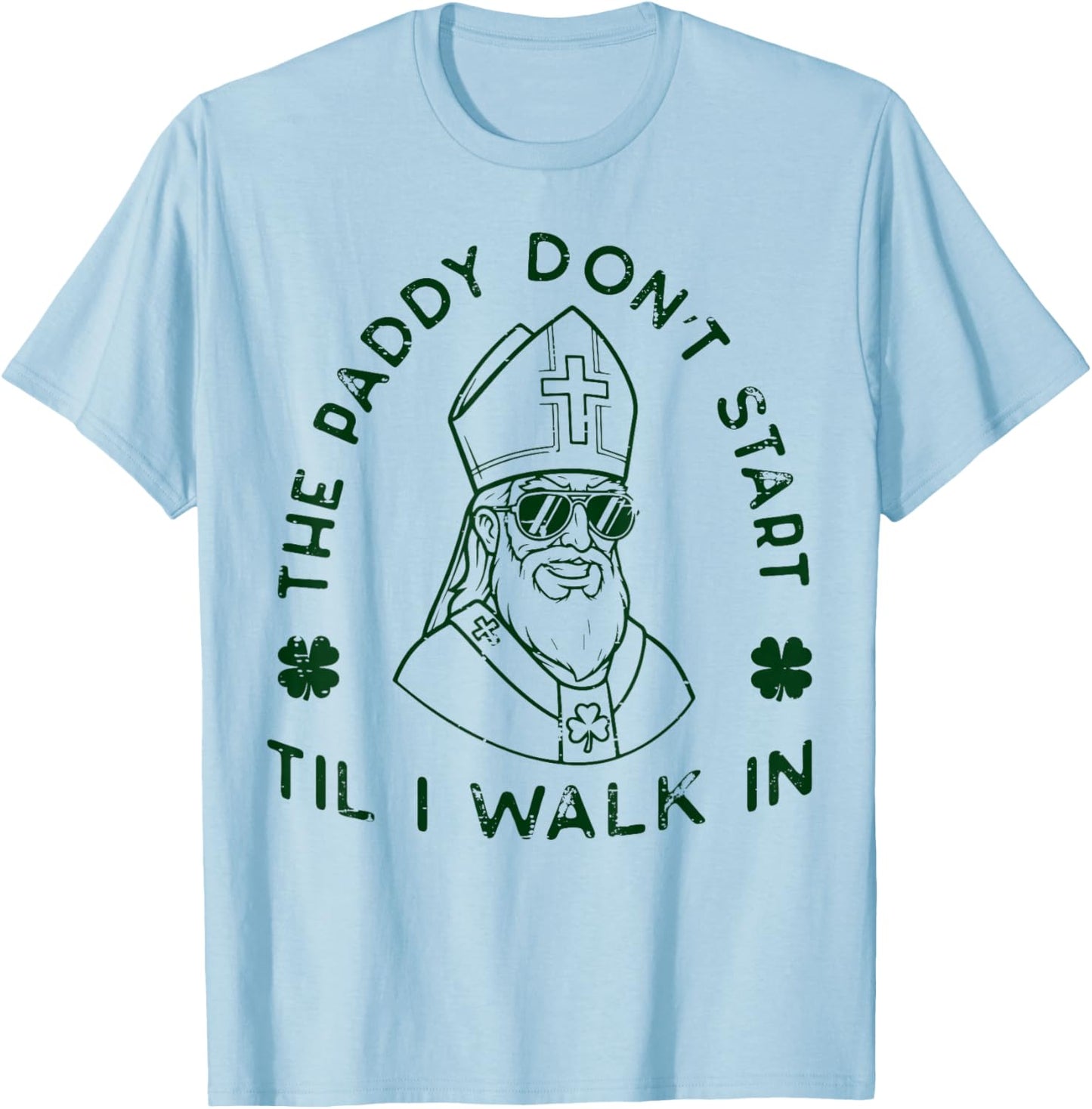 St Patrick Paddy Dont Start Til I Walk in Men Women Kids T-Shirt - T-Shirt | Light Blue