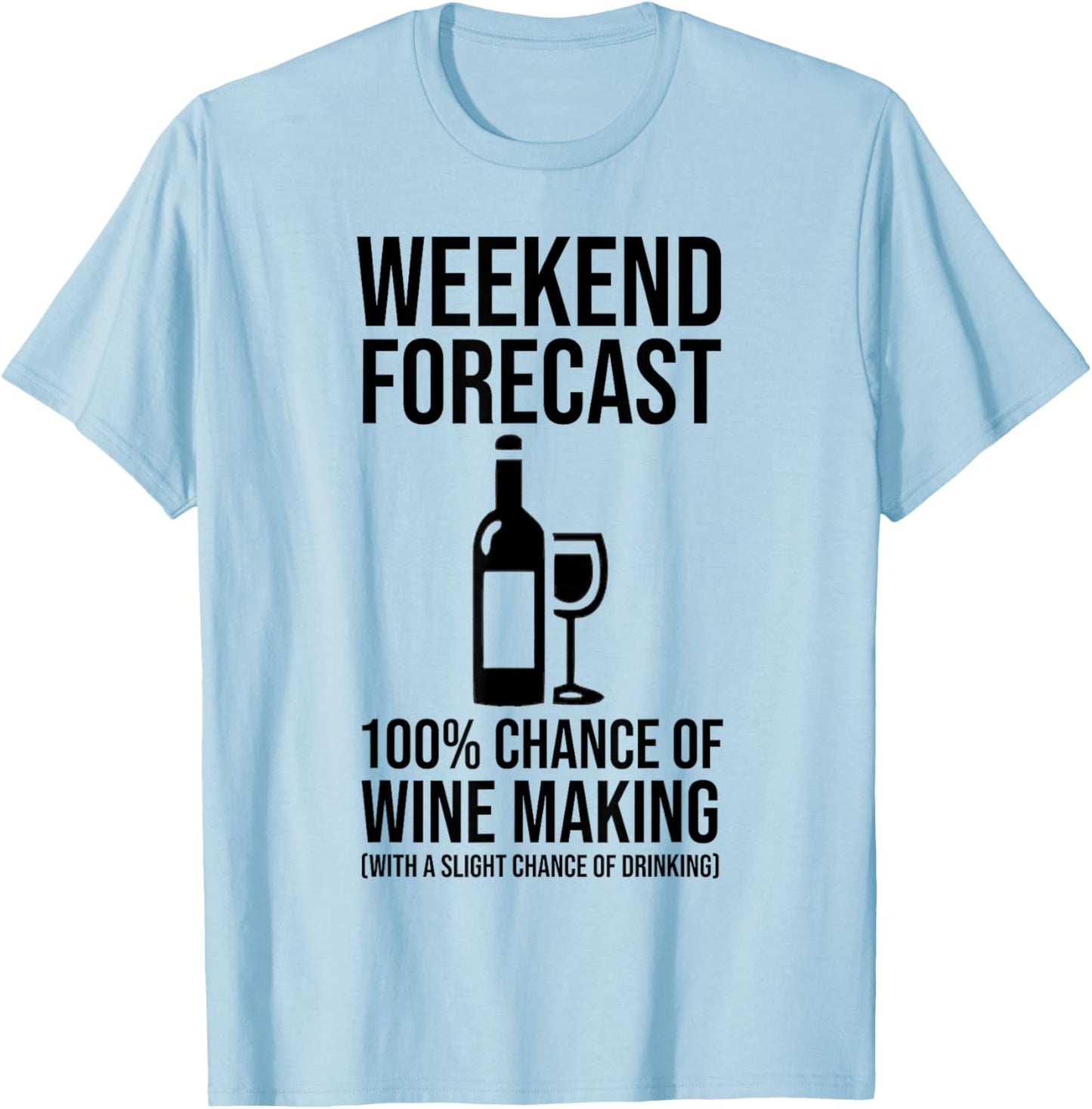 Weekend Forecast - 100% Chance of Wine Making T-Shirt - T-Shirt | Light Blue