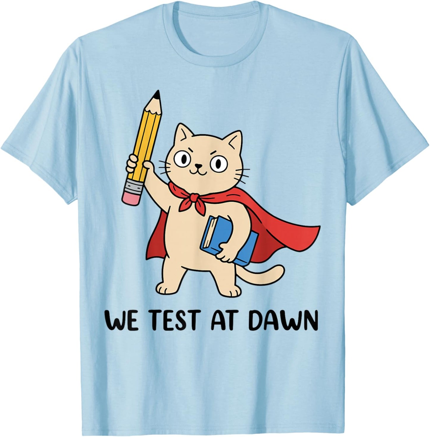 Teacher Cat We Test At Dawn Test Day Coordinator Final Exam T-Shirt - T-Shirt | Light Blue