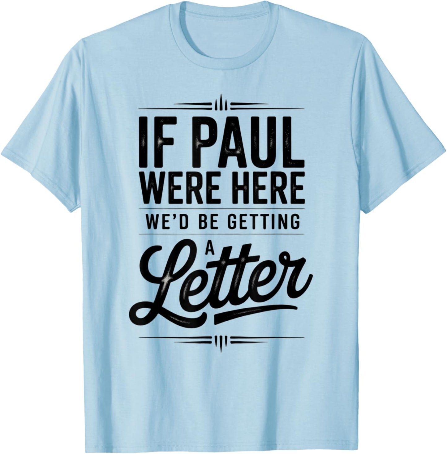 If Paul were Here We'd Be Getting A Letter Funny Christian T-Shirt - T-Shirt | Light Blue