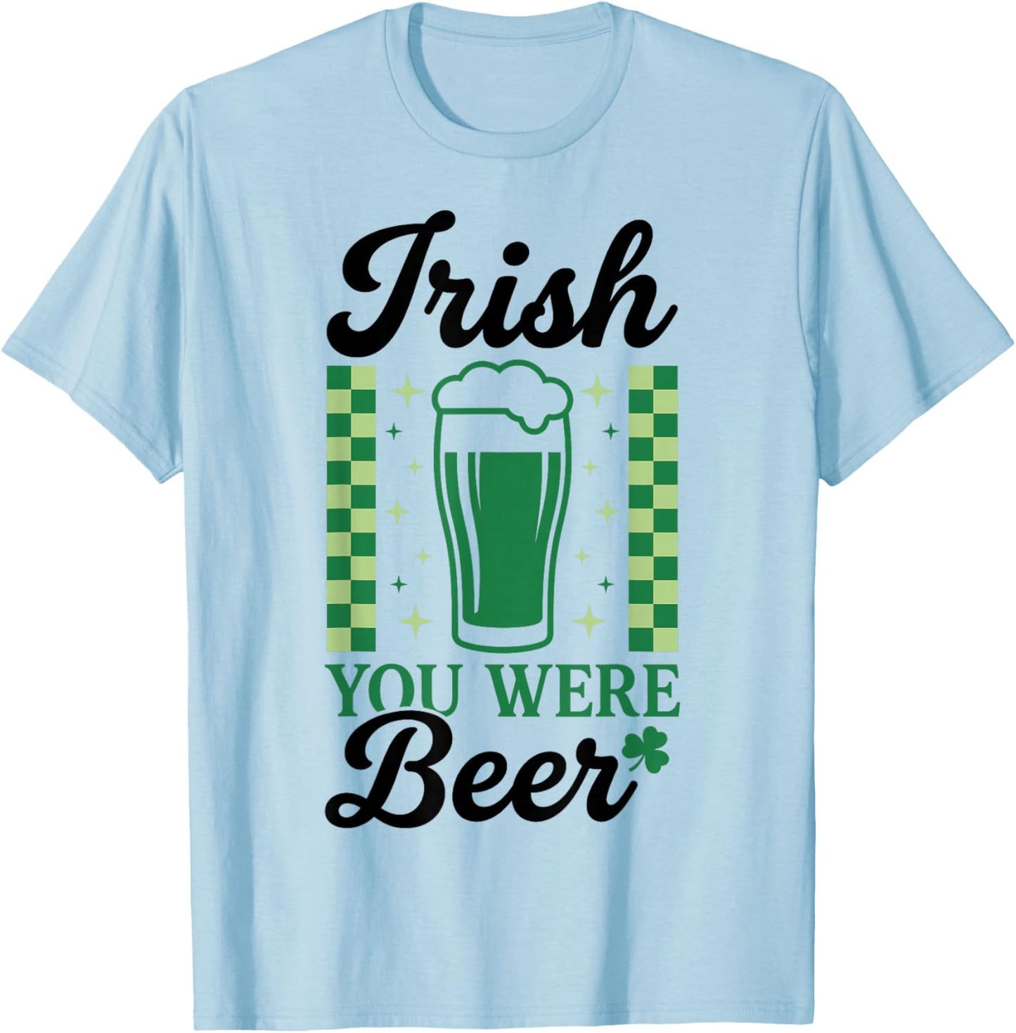 Irish You were Beer St Patrick's Day Fun T-Shirt - T-Shirt | Light Blue