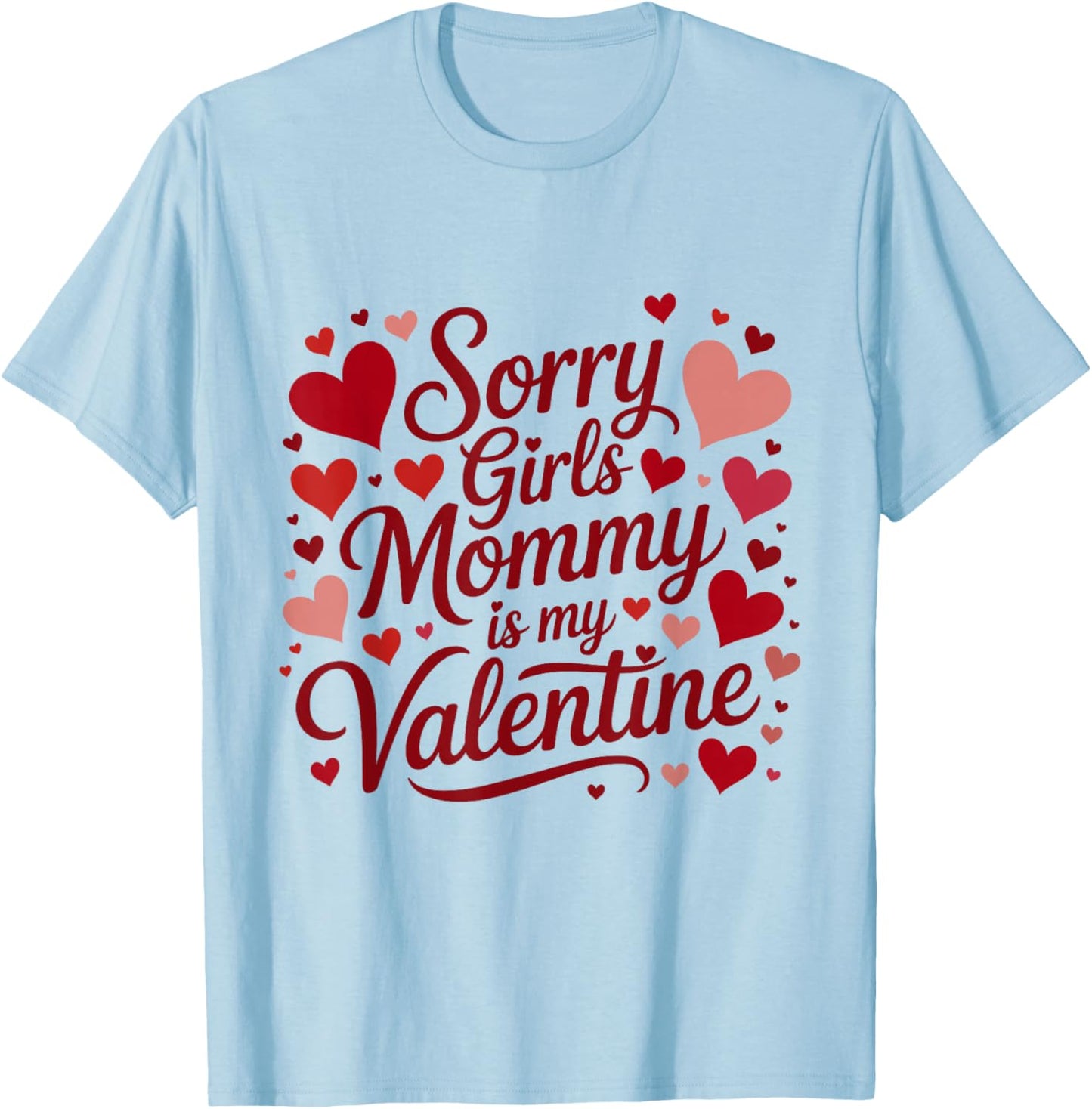 Sorry Girls Mommy is My Valentine Mother Mom Valentines Day T-Shirt - T-Shirt | Light Blue