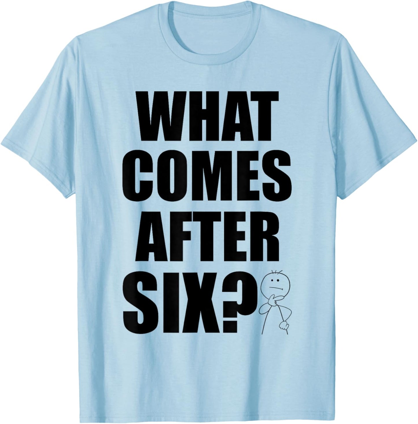 What Comes After Six Seven 6 7 Meme Funny Saying Joke Humor T-Shirt - T-Shirt | Light Blue