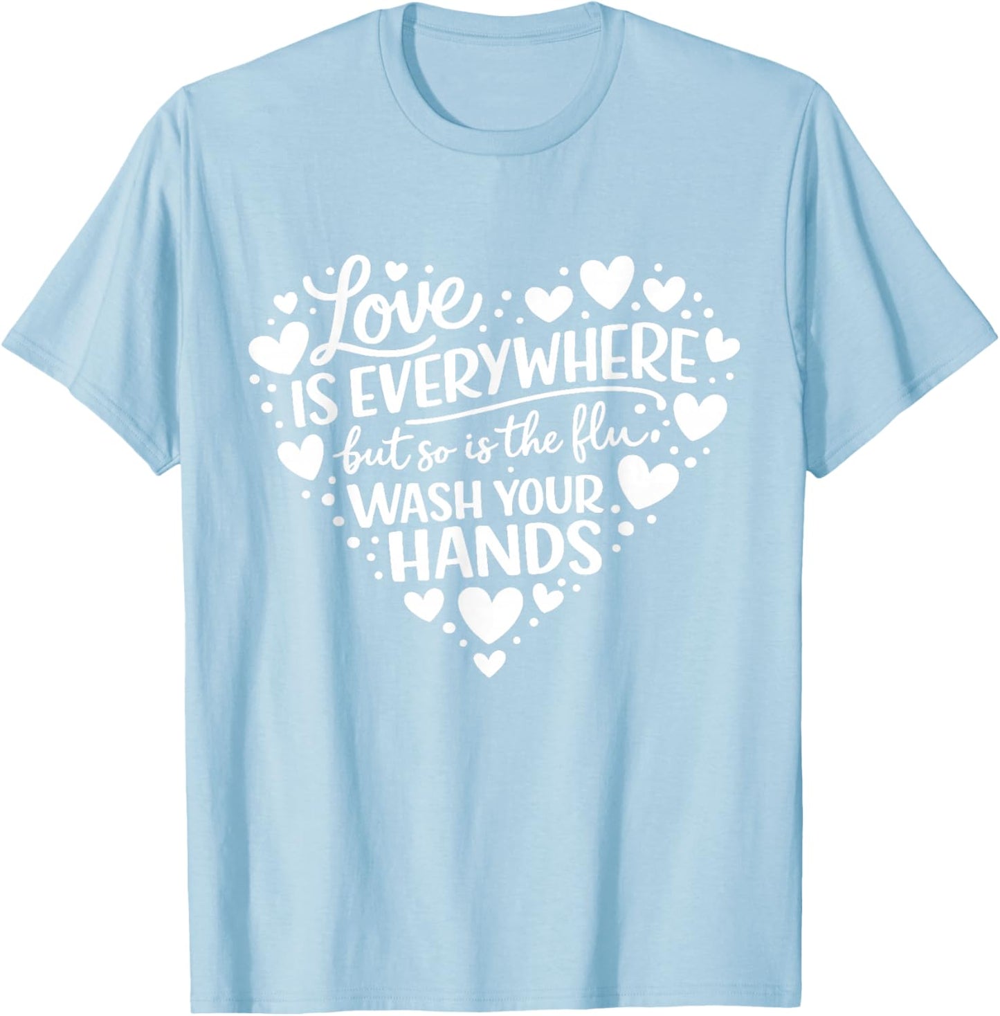 Love is Everywhere But So is The Flu Nurse Valentine Medical T-Shirt - T-Shirt | Light Blue