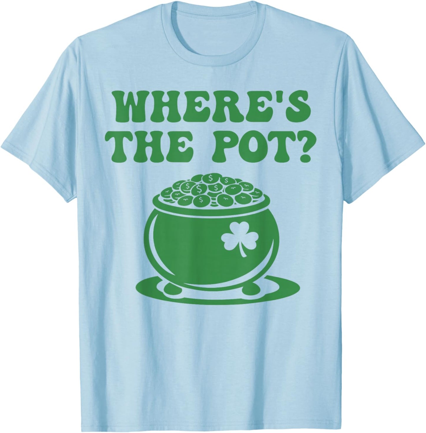 Where is The Pot Gold Shamrock St Patricks Day Men Women Kid T-Shirt - T-Shirt | Light Blue