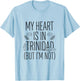 My Heart is in Trinidad (But I Am Not) - Trinidadian T-Shirt - T-Shirt | Light Blue